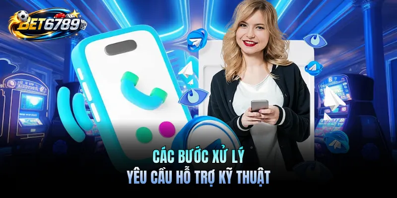 Liên Hệ BET6789 - Hướng Dẫn Chi Tiết Cách Kết Nối Nhà Cái 3 Các bước xử lý yêu cầu hỗ trợ kỹ thuật