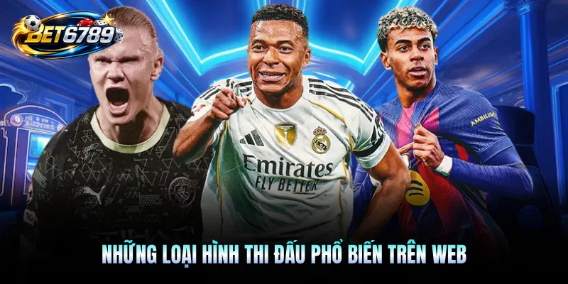Thể Thao BET6789 - Sảnh Online Uy Tín, Đa Dạng Môn Cược 2 Những loại hình thi đấu phổ biến trên web