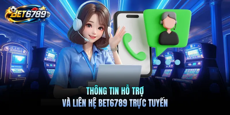 Liên Hệ BET6789 - Hướng Dẫn Chi Tiết Cách Kết Nối Nhà Cái 1 Thông tin hỗ trợ và liên hệ BET6789 trực tuyến