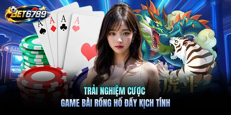 Game Bài Rồng Hổ - Cách Chinh Phục Cực Dễ Mỗi Ván Cược 1 Trải nghiệm cược game bài rồng hổ đầy kịch tính